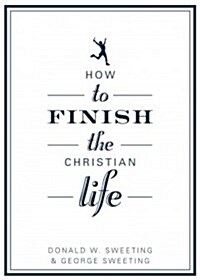 How to Finish the Christian Life: Following Jesus in the Second Half (Paperback)