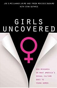 Girls Uncovered: New Research on What Americas Sexual Culture Does to Young Women (Paperback)