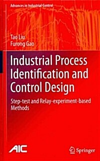 Industrial Process Identification and Control Design : Step-test and Relay-experiment-based Methods (Hardcover, 2012)