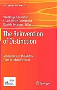 The Reinvention of Distinction: Modernity and the Middle Class in Urban Vietnam (Hardcover, 2012)