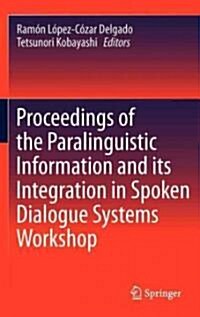 Proceedings of the Paralinguistic Information and Its Integration in Spoken Dialogue Systems Workshop (Hardcover)