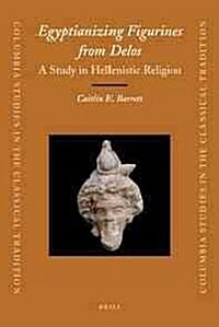Egyptianizing Figurines from Delos: A Study in Hellenistic Religion (Hardcover)