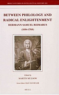 Between Philology and Radical Enlightenment: Hermann Samuel Reimarus (1694-1768) (Hardcover)