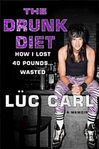 The Drunk Diet: How I Lost 40 Pounds... Wasted (Hardcover)