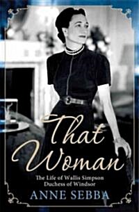 That Woman: The Life of Wallis Simpson, Duchess of Windsor (Hardcover)