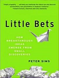 Little Bets: How Breakthrough Ideas Emerge from Small Discoveries (MP3 CD)