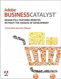 Adobe Business Catalyst: Design Full-Featured Websites Without the Hassles of Development (Paperback)