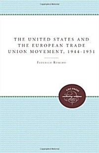 The United States and the European Trade Union Movement, 1944-1951 (Paperback)