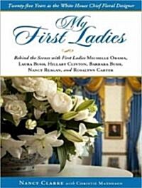 My First Ladies: Twenty-Five Years as the White House Chief Floral Designer (MP3 CD)