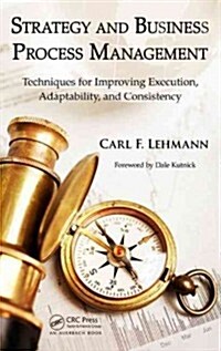 Strategy and Business Process Management: Techniques for Improving Execution, Adaptability, and Consistency (Hardcover)