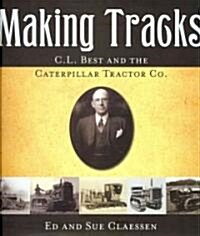 Making Tracks: C.L. Best and the Caterpillar Tractor Co. (Hardcover)