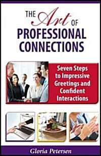 The Art of Professional Connections: Seven Steps to Impressive Greetings and Confident Interactions (Paperback)