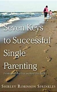 Seven Keys to Successful Single Parenting: From One Who Has Walked the Path (Paperback)