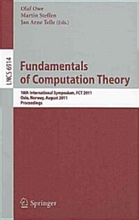 Fundamentals of Computation Theory: 18th International Symposium, FCT 2011, Oslo, Norway, August 22-28, 2011, Proceedings (Paperback)