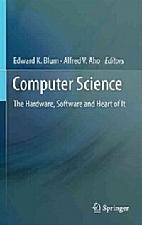 Computer Science: The Hardware, Software and Heart of It (Hardcover, 2011)