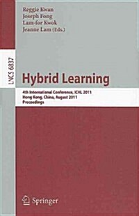 Hybrid Learning: 4th International Conference, ICHL 2011, Hong Kong, China, August 10-12, 2011, Proceedings (Paperback)