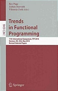 Trends in Functional Programming: 11th International Symposium, Tfp 2010, Norman, Ok, Usa, May 17-19, 2010. Revised Selected Papers (Paperback)