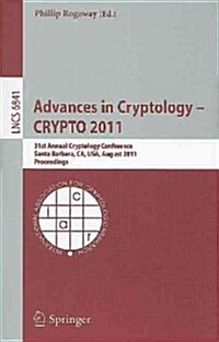 Advances in Cryptology -- CRYPTO 2011: 31st Annual Cryptology Conference, Santa Barbara, CA, USA, August 14-18, 2011, Proceedings (Paperback)