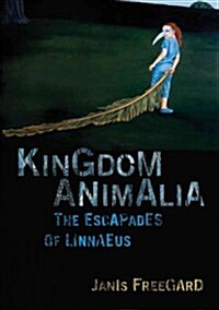 Kingdom Animalia: The Escapades of Linnaeus (Paperback)