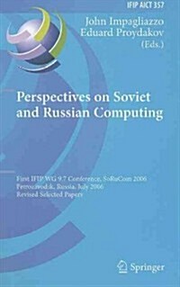 Perspectives on Soviet and Russian Computing: First IFIP WG 9.7 Conference, SoRuCom 2006, Petrozavodsk, Russia, July 3-7, 2006, Revised Selected Paper (Hardcover)