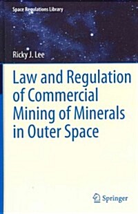 Law and Regulation of Commercial Mining of Minerals in Outer Space (Hardcover)