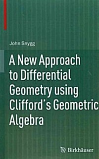 A New Approach to Differential Geometry Using Cliffords Geometric Algebra (Hardcover, 2012)