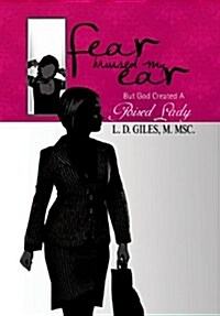 Fear Bruised My Ear: But God Created a Poised Lady (Hardcover)