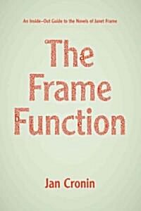 The Frame Function: An Inside-Out Guide to the Novels of Janet Frame (Paperback)