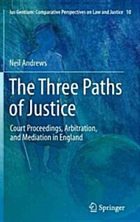 The Three Paths of Justice: Court Proceedings, Arbitration, and Mediation in England (Hardcover, 2012)