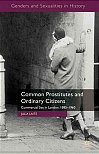 Common Prostitutes and Ordinary Citizens : Commercial Sex in London, 1885-1960 (Hardcover)
