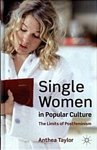 Single Women in Popular Culture : The Limits of Postfeminism (Hardcover)