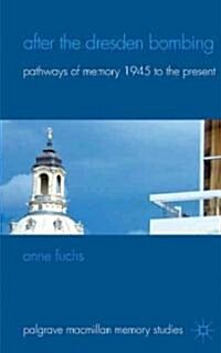 After the Dresden Bombing : Pathways of Memory, 1945 to the Present (Hardcover)