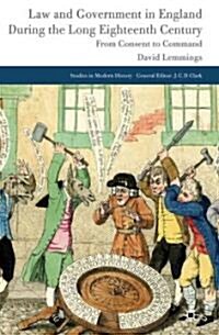 Law and Government in England During the Long Eighteenth Century : from Consent to Command (Hardcover)