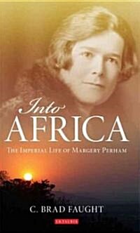 Into Africa : The Imperial Life of Margery Perham (Hardcover)