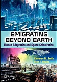 Emigrating Beyond Earth: Human Adaptation and Space Colonization (Paperback, 2012)