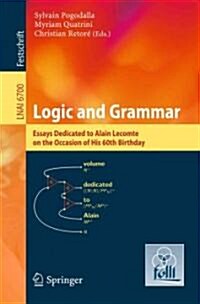 Logic and Grammar: Essays Dedicated to Alain Lecomte on the Occasion of His 60th Birthday (Paperback)
