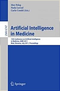 Artificial Intelligence in Medicine: 13th Conference on Artificial Intelligence in Medicine, Aime 2011, Bled, Slovenia, July 2-6, 2011, Proceedings (Paperback, 2011)
