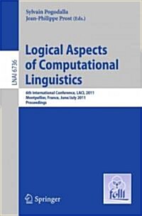 Logical Aspects of Computational Linguistics: 6th International Conference, LACL 2011, Montpellier, France, June 29 - July 1, 2011, Proceedings (Paperback)