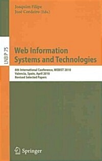 Web Information Systems and Technologies: 6th International Conference, WEBIST 2010, Valencia, Spain, April 7-10, 2010, Revised Selected Papers (Paperback)