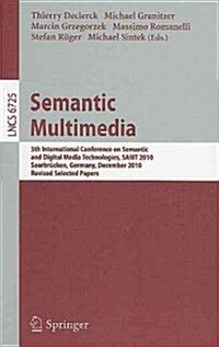 Semantic Multimedia: 5th International Conference on Semantic and Digital Media Technologies, Samt 2010, Saarbr?ken, Germany, December 1-3 (Paperback)