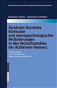 Zerebrale Korrelate Klinischer Und Neuropsychologischer Ver?derungen in Den Verlaufsstadien Der Alzheimer-Demenz: Untersuchungen Mit Der Quantitative (Hardcover, 2006)
