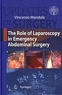 The Role of Laparoscopy in Emergency Abdominal Surgery (Hardcover, 2012)