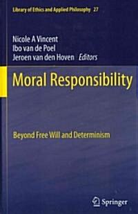 Moral Responsibility: Beyond Free Will and Determinism (Hardcover)