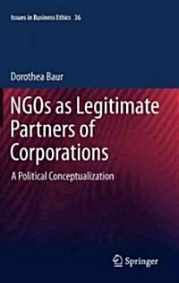 Ngos as Legitimate Partners of Corporations: A Political Conceptualization (Hardcover, 2012)