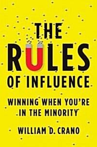 The Rules of Influence: Winning When Youre in the Minority (Hardcover)