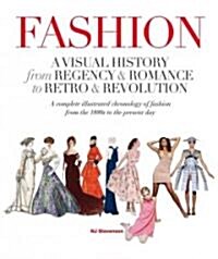 Fashion: A Visual History from Regency & Romance to Retro & Revolution (Paperback)