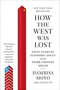 How the West Was Lost: Fifty Years of Economic Folly and the Stark Choices Ahead (Paperback)