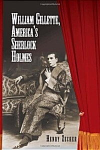 William Gillette, Americas Sherlock Holmes (Hardcover)