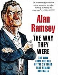 The Way They Were: The View from the Hill of the 25 Years That Remade Australia (Paperback, New)