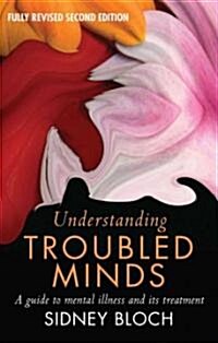 Understanding Troubled Minds: A Guide to Mental Illness and Its Treatment (Paperback, 2, Second Edition)